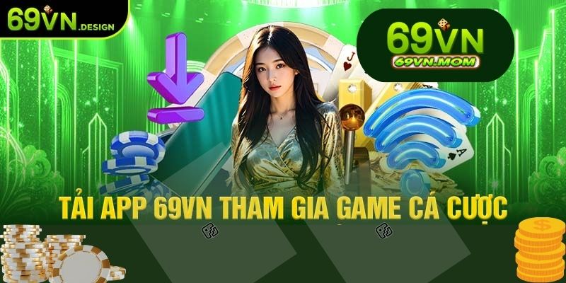 Hướng dẫn chi tiết cách tải app 69VN qua các hình thức phổ biến