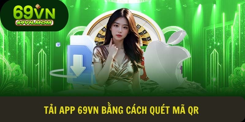 Phương pháp quét mã QR giúp tải ứng dụng 69VN chỉ trong vài bước