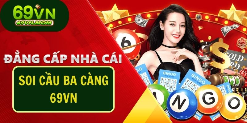 Soi cầu ba càng - Tìm Kiếm Kết Quả Chính Xác Với 69VN