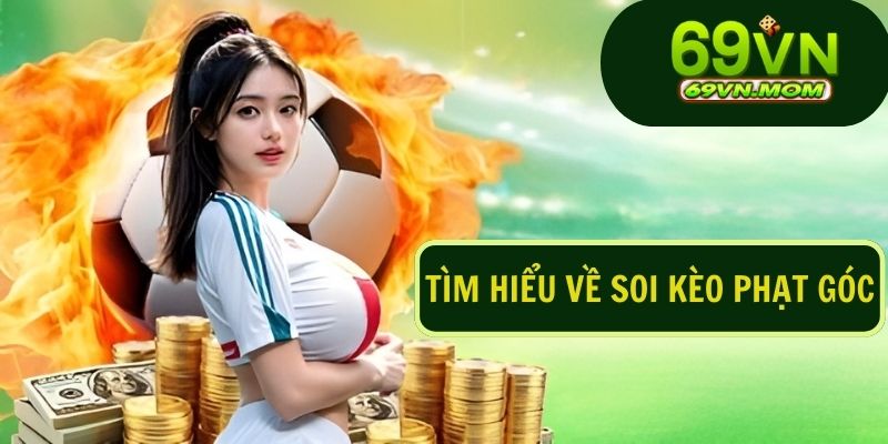 Soi kèo phạt góc hiệu quả cần sự nhạy bén trong việc đọc trận đấu